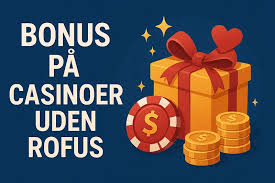 Casinoer Uden Rofus En Guide til Spiloplevelser uden Begrænsninger 1208714987