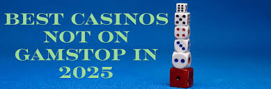Exploring Casinos Not Registered on Gamstop Your Gateway to Unrestricted Gaming